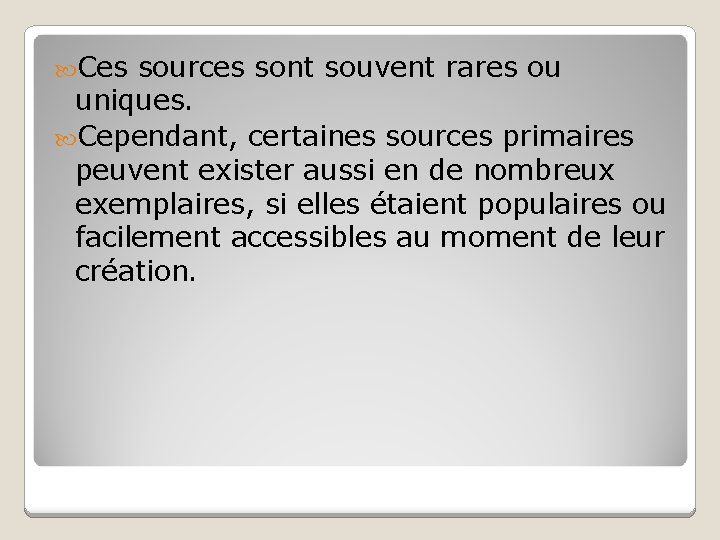 Ces sources sont souvent rares ou uniques. Cependant, certaines sources primaires peuvent exister Ces sources sont souvent rares ou uniques. Cependant, certaines sources primaires peuvent exister