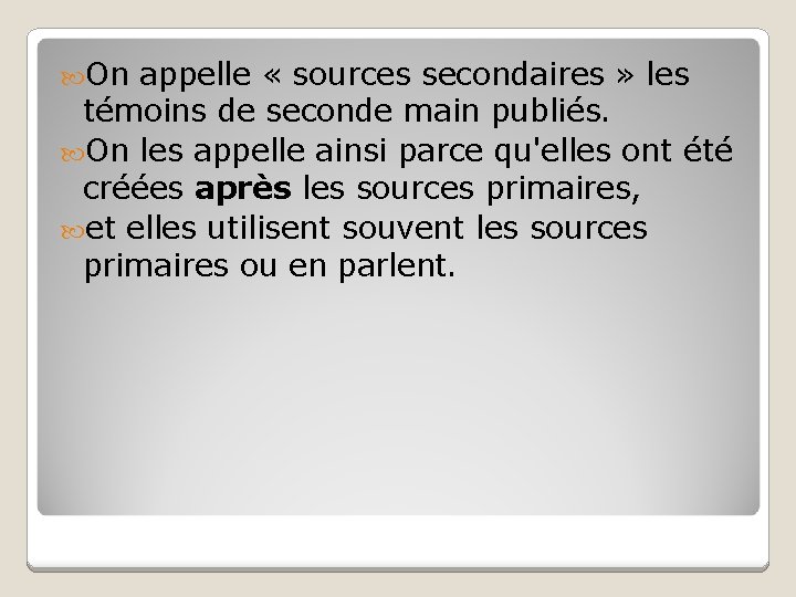 On appelle « sources secondaires » les témoins de seconde main publiés. On On appelle « sources secondaires » les témoins de seconde main publiés. On