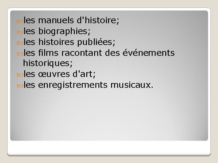 les manuels d'histoire; les biographies; les histoires publiées; les films racontant des événements les manuels d'histoire; les biographies; les histoires publiées; les films racontant des événements
