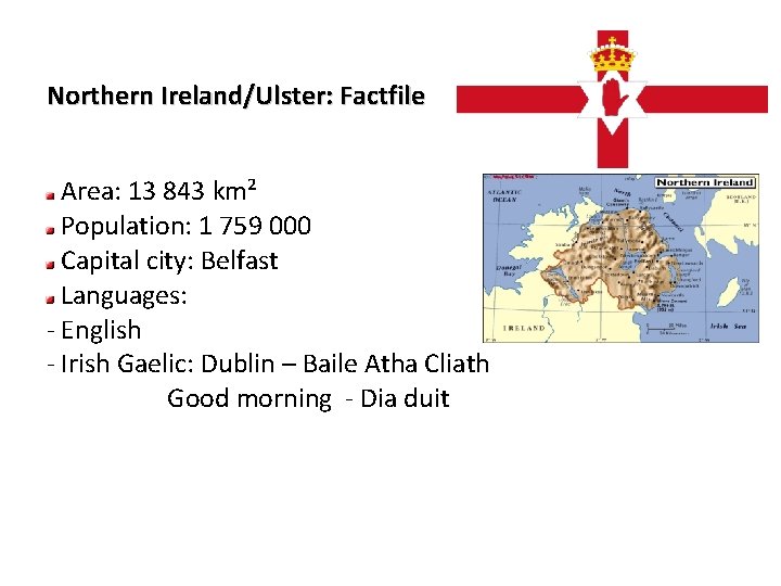 Northern Ireland/Ulster: Factfile Area: 13 843 km² Population: 1 759 000 Capital city: Belfast