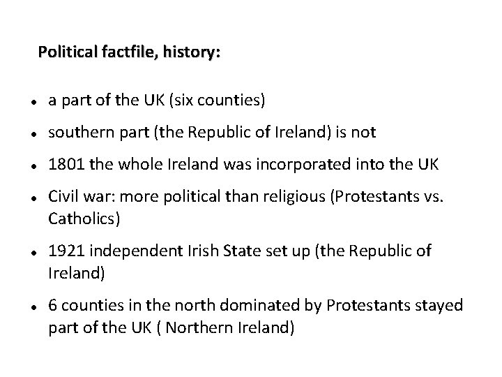 Political factfile, history: a part of the UK (six counties) southern part (the Republic