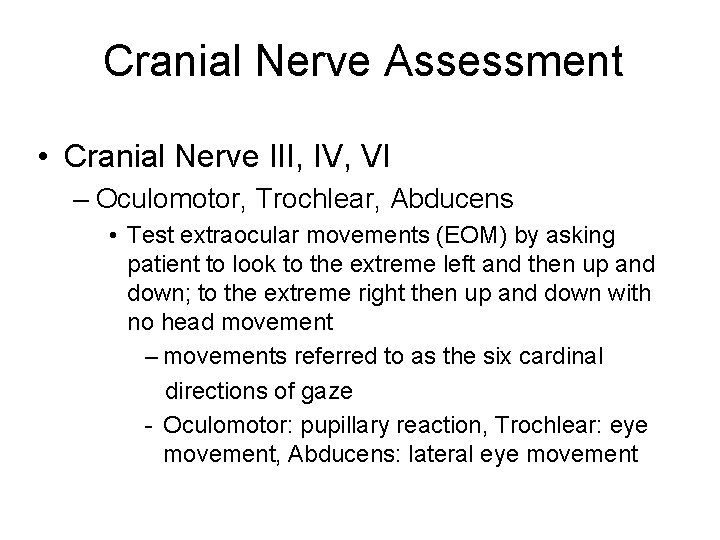 Cranial Nerve Assessment • Cranial Nerve III, IV, VI – Oculomotor, Trochlear, Abducens •