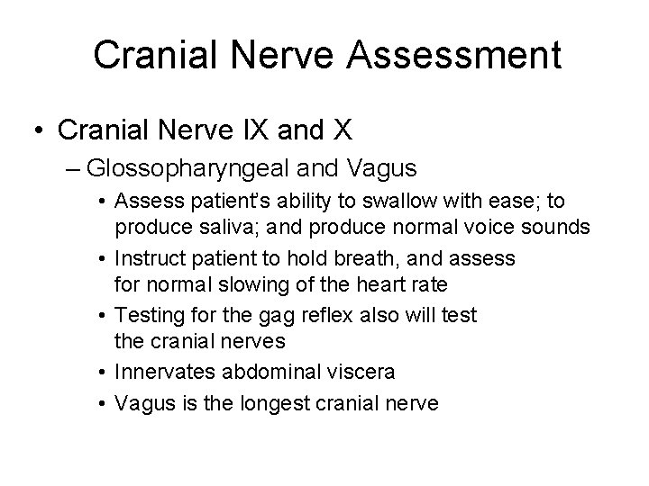 Cranial Nerve Assessment • Cranial Nerve IX and X – Glossopharyngeal and Vagus •