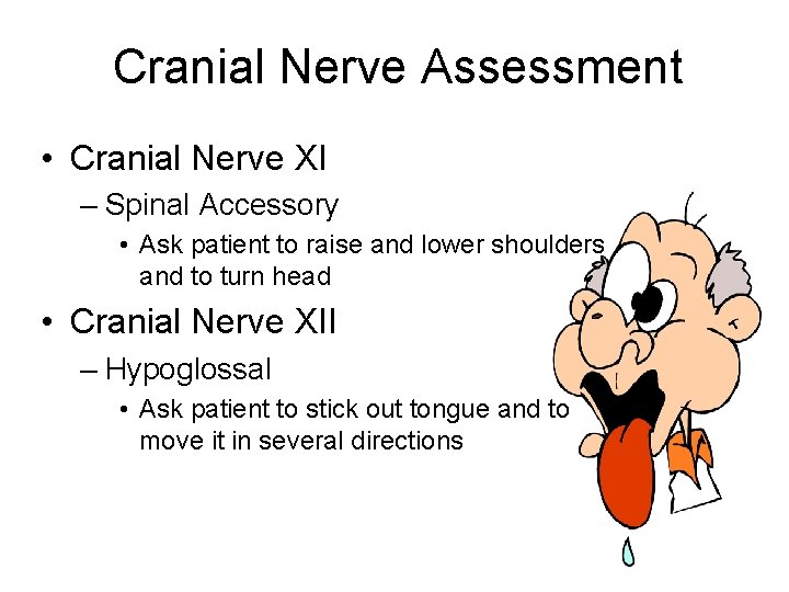 Cranial Nerve Assessment • Cranial Nerve XI – Spinal Accessory • Ask patient to