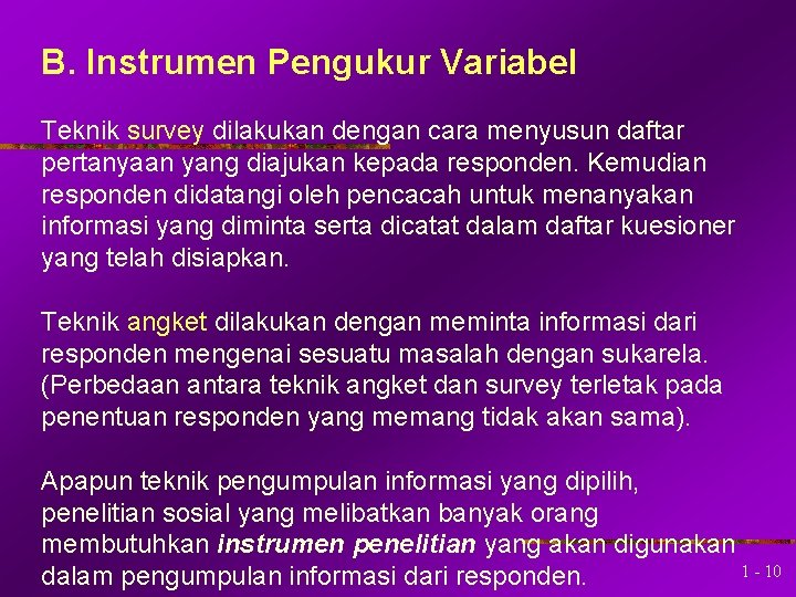 B. Instrumen Pengukur Variabel Teknik survey dilakukan dengan cara menyusun daftar pertanyaan yang diajukan