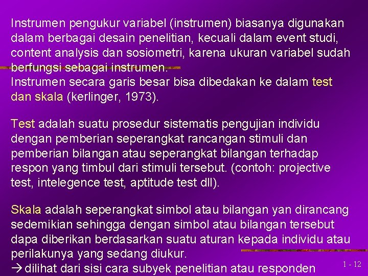 Instrumen pengukur variabel (instrumen) biasanya digunakan dalam berbagai desain penelitian, kecuali dalam event studi,