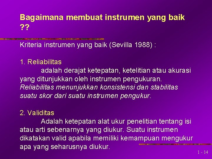 Bagaimana membuat instrumen yang baik ? ? Kriteria instrumen yang baik (Sevilla 1988) :