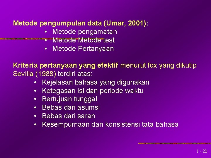 Metode pengumpulan data (Umar, 2001): • Metode pengamatan • Metode test • Metode Pertanyaan