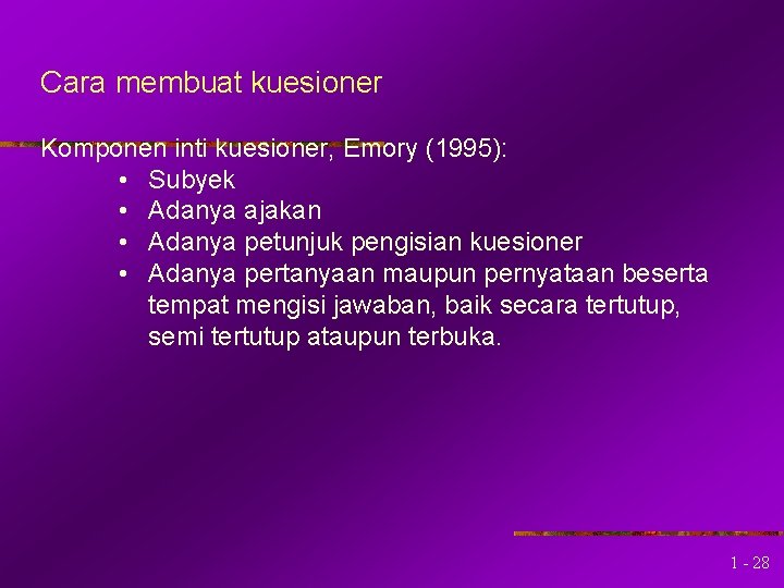 Cara membuat kuesioner Komponen inti kuesioner, Emory (1995): • Subyek • Adanya ajakan •