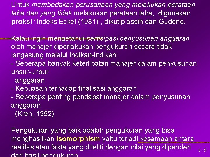 Untuk membedakan perusahaan yang melakukan perataan laba dan yang tidak melakukan perataan laba, digunakan