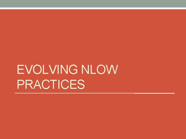 EVOLVING NLOW PRACTICES 