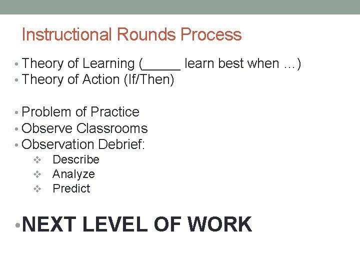 Instructional Rounds Process • Theory of Learning (_____ learn best when …) • Theory