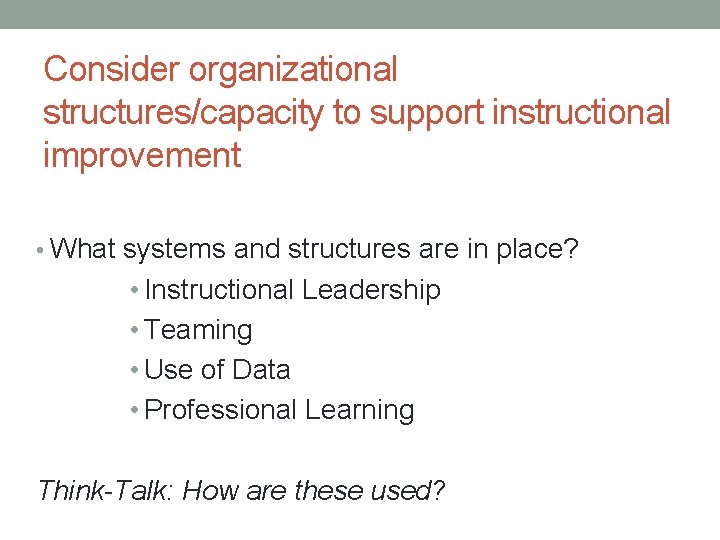 Consider organizational structures/capacity to support instructional improvement • What systems and structures are in