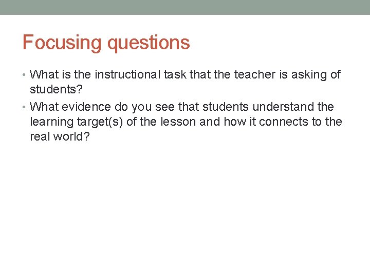 Focusing questions • What is the instructional task that the teacher is asking of