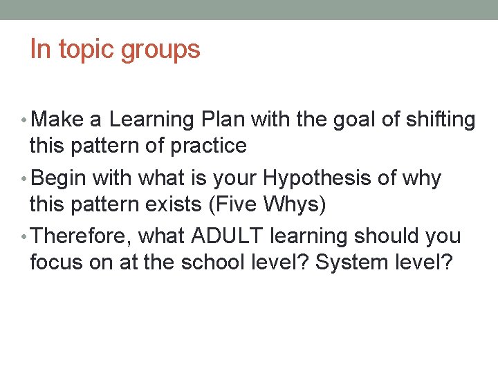 In topic groups • Make a Learning Plan with the goal of shifting this