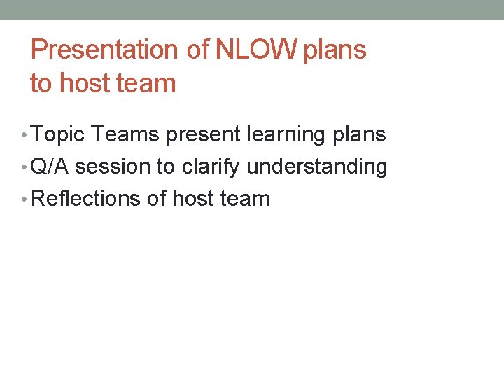 Presentation of NLOW plans to host team • Topic Teams present learning plans •