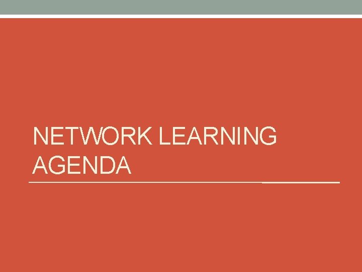 NETWORK LEARNING AGENDA 