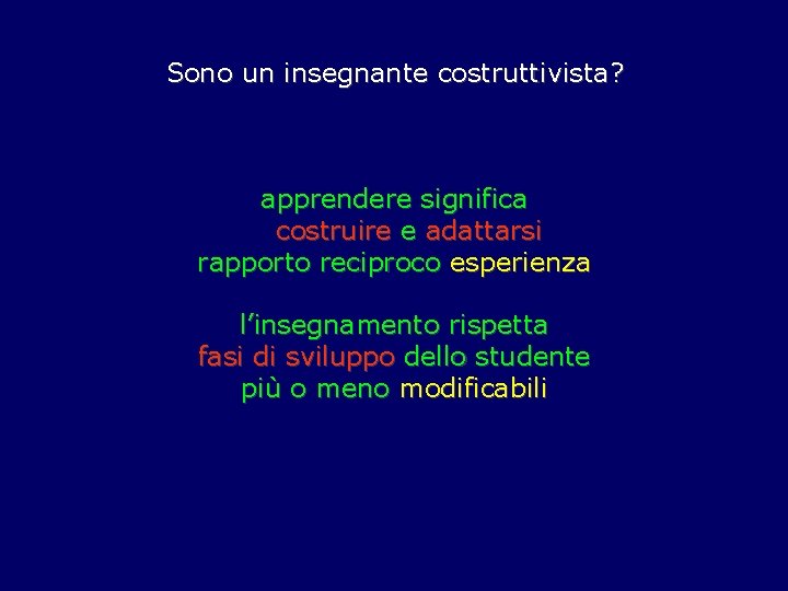 Sono un insegnante costruttivista? apprendere significa costruire e adattarsi rapporto reciproco esperienza l’insegnamento rispetta