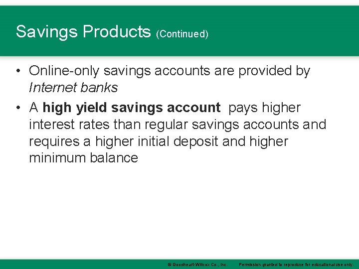 Savings Products (Continued) • Online-only savings accounts are provided by Internet banks • A
