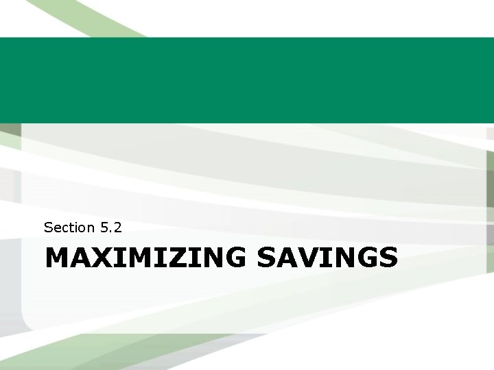Section 5. 2 MAXIMIZING SAVINGS 