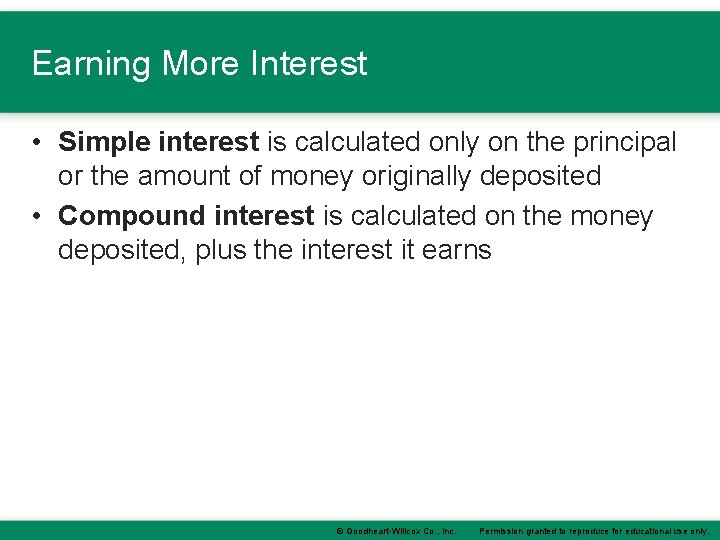 Earning More Interest • Simple interest is calculated only on the principal or the