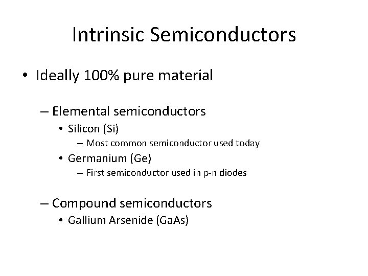 Intrinsic Semiconductors • Ideally 100% pure material – Elemental semiconductors • Silicon (Si) –