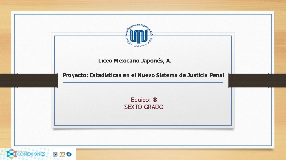 Liceo Mexicano Japonés, A. Proyecto: Estadísticas en el Nuevo Sistema de Justicia Penal Equipo: