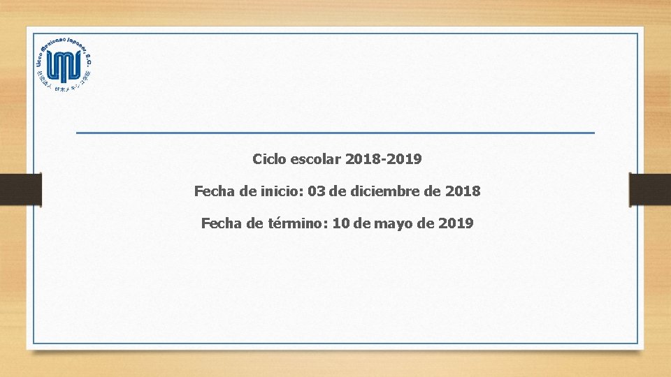 Ciclo escolar 2018 -2019 Fecha de inicio: 03 de diciembre de 2018 Fecha de