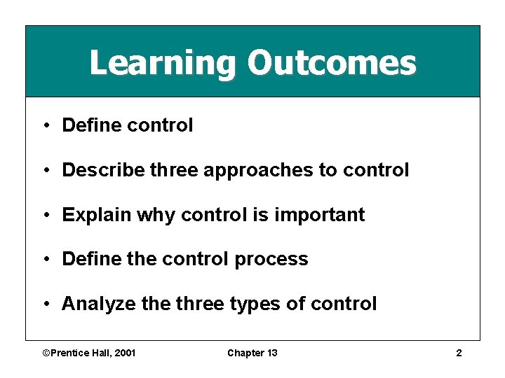 Learning Outcomes • Define control • Describe three approaches to control • Explain why