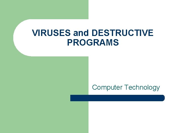 VIRUSES and DESTRUCTIVE PROGRAMS Computer Technology 