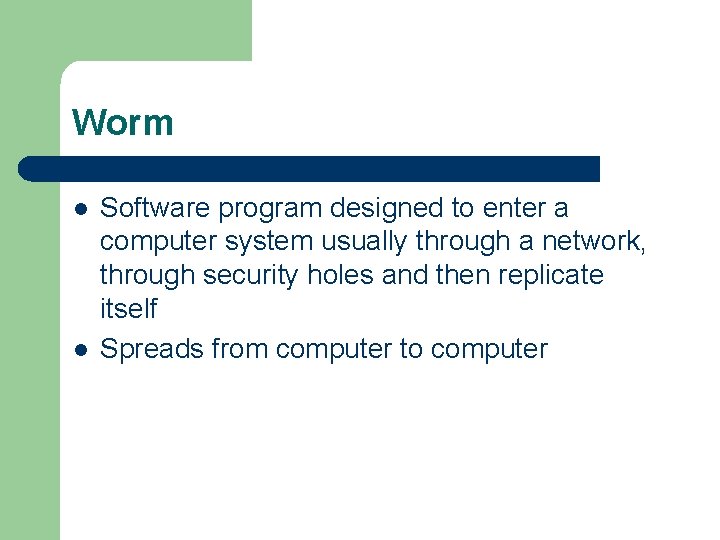 Worm l l Software program designed to enter a computer system usually through a