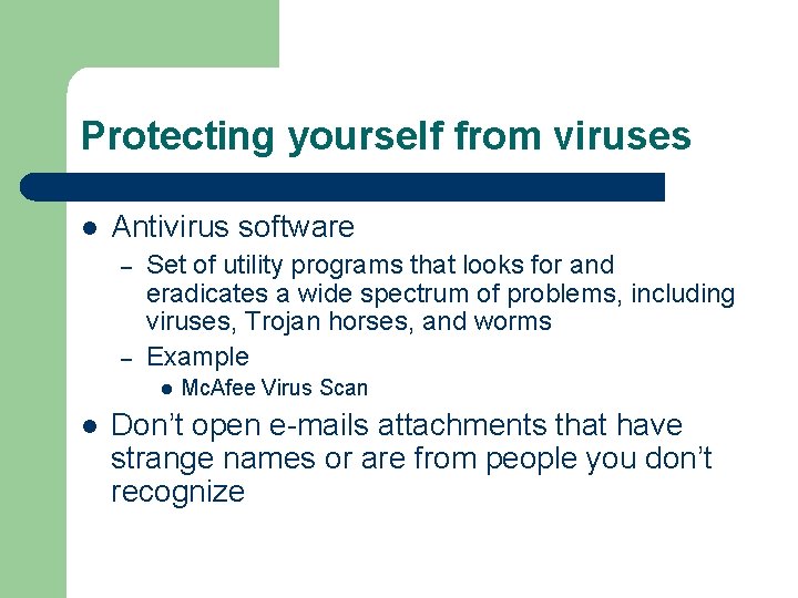 Protecting yourself from viruses l Antivirus software – – Set of utility programs that