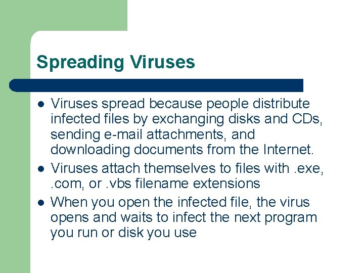 Spreading Viruses l l l Viruses spread because people distribute infected files by exchanging