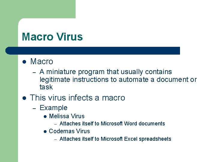Macro Virus l Macro – l A miniature program that usually contains legitimate instructions