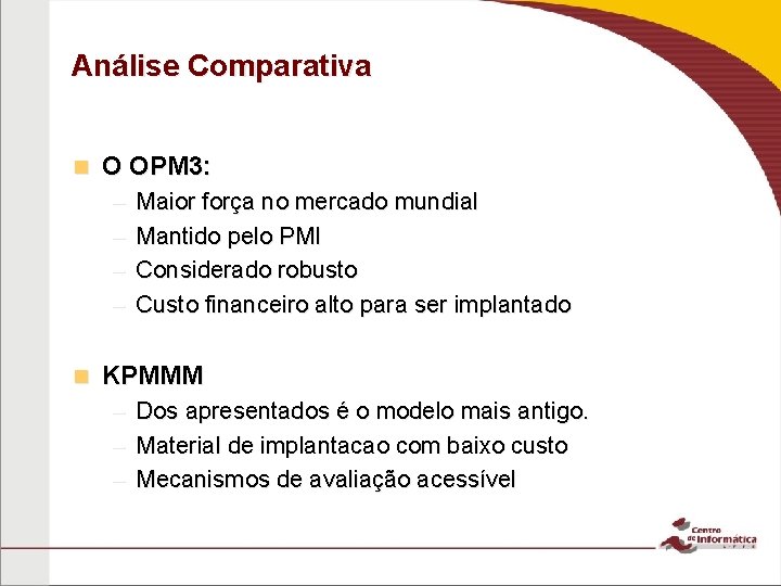 Análise Comparativa n O OPM 3: – – n Maior força no mercado mundial