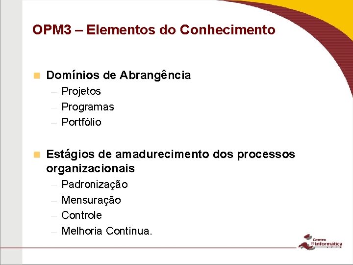 OPM 3 – Elementos do Conhecimento n Domínios de Abrangência – Projetos – Programas