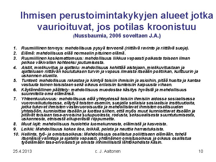 Ihmisen perustoimintakykyjen alueet jotka vaurioituvat, jos potilas kroonistuu (Nussbaumia, 2006 soveltaen J. A. )