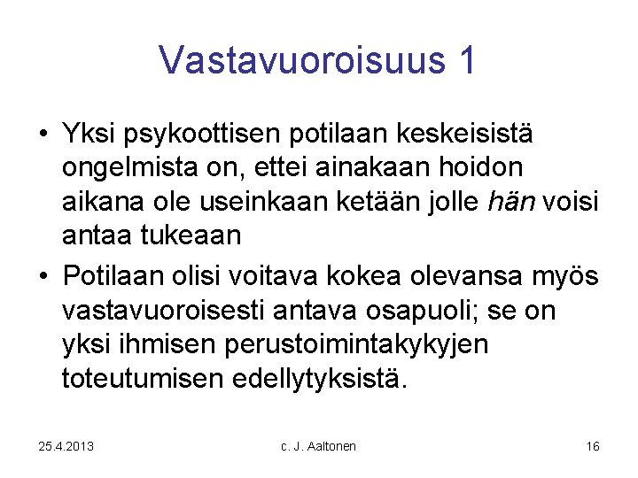 Vastavuoroisuus 1 • Yksi psykoottisen potilaan keskeisistä ongelmista on, ettei ainakaan hoidon aikana ole