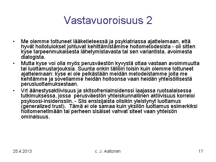 Vastavuoroisuus 2 • • • Me olemme tottuneet lääketieteessä ja psykiatriassa ajattelemaan, että hyvät Vastavuoroisuus 2 • • • Me olemme tottuneet lääketieteessä ja psykiatriassa ajattelemaan, että hyvät