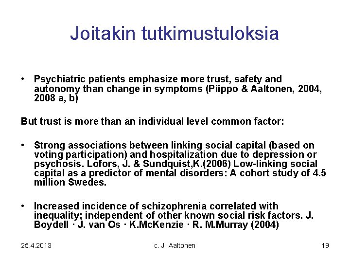 Joitakin tutkimustuloksia • Psychiatric patients emphasize more trust, safety and autonomy than change in