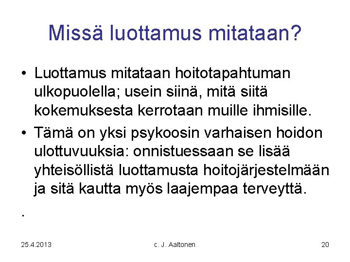 Missä luottamus mitataan? • Luottamus mitataan hoitotapahtuman ulkopuolella; usein siinä, mitä siitä kokemuksesta kerrotaan