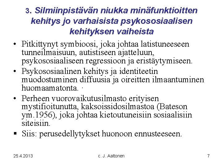 3. Silmiinpistävän niukka minäfunktioitten • • • kehitys jo varhaisista psykososiaalisen kehityksen vaiheista Pitkittynyt 3. Silmiinpistävän niukka minäfunktioitten • • • kehitys jo varhaisista psykososiaalisen kehityksen vaiheista Pitkittynyt