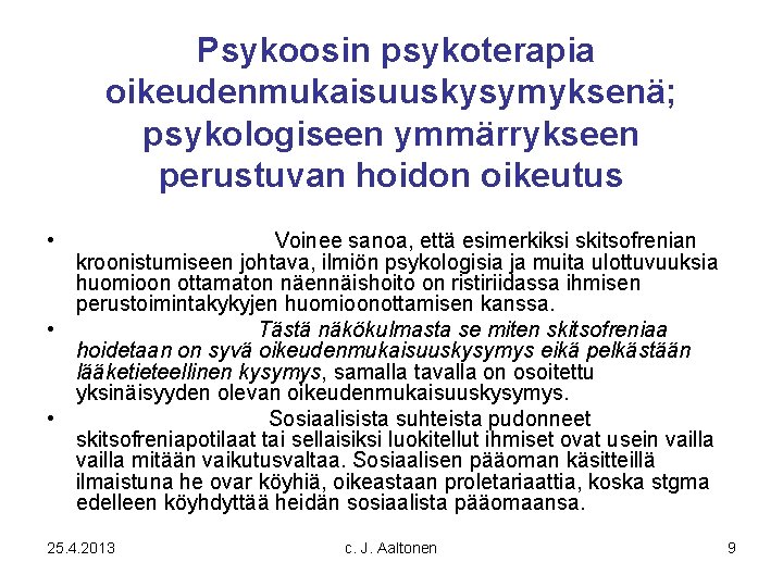 Psykoosin psykoterapia oikeudenmukaisuuskysymyksenä; psykologiseen ymmärrykseen perustuvan hoidon oikeutus • Voinee sanoa, että esimerkiksi Psykoosin psykoterapia oikeudenmukaisuuskysymyksenä; psykologiseen ymmärrykseen perustuvan hoidon oikeutus • Voinee sanoa, että esimerkiksi