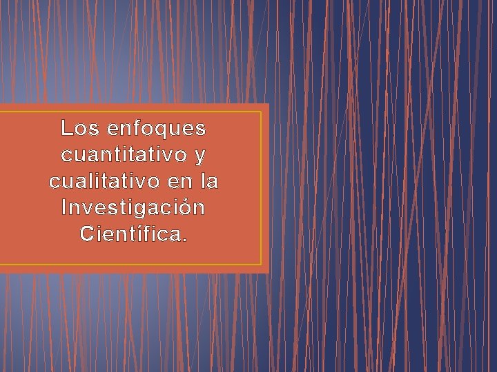 Los enfoques cuantitativo y cualitativo en la Investigación Científica. 