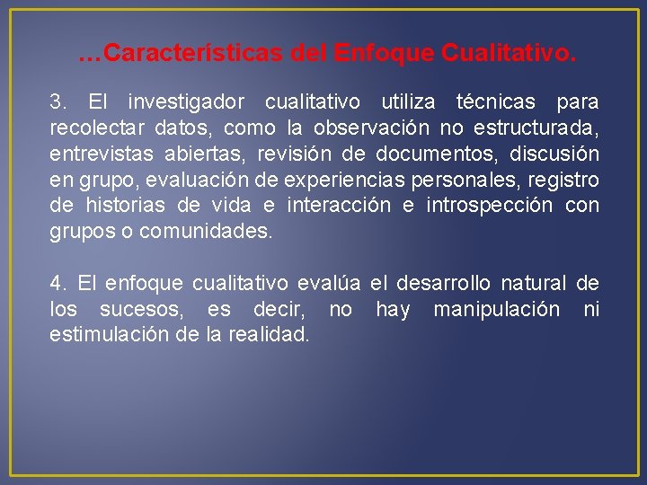 …Características del Enfoque Cualitativo. 3. El investigador cualitativo utiliza técnicas para recolectar datos, como