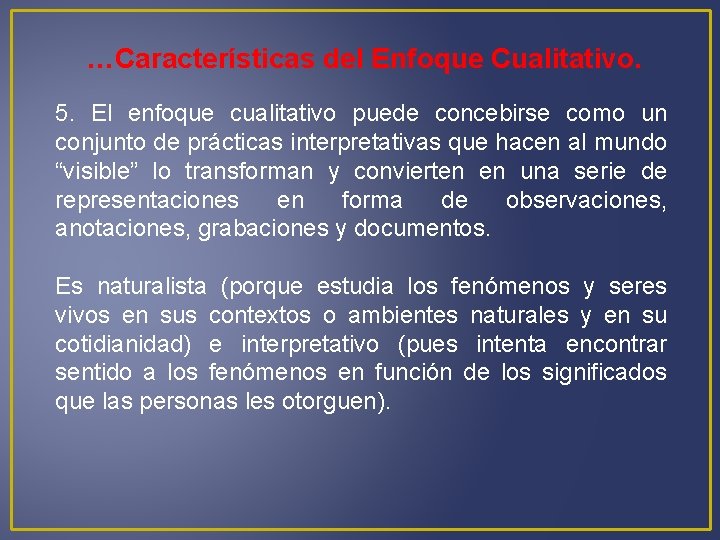 …Características del Enfoque Cualitativo. 5. El enfoque cualitativo puede concebirse como un conjunto de
