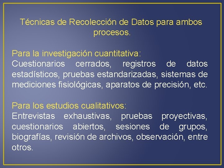 Técnicas de Recolección de Datos para ambos procesos. Para la investigación cuantitativa: Cuestionarios cerrados,