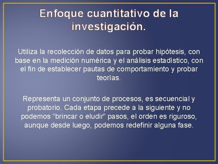 Enfoque cuantitativo de la investigación. Utiliza la recolección de datos para probar hipótesis, con