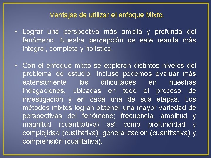 Ventajas de utilizar el enfoque Mixto. • Lograr una perspectiva más amplia y profunda
