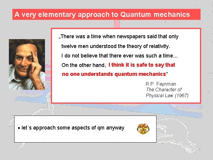 A very elementary approach to Quantum mechanics „There was a time when newspapers said